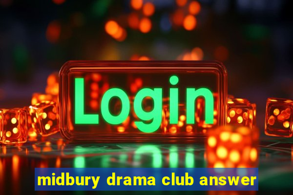 midbury drama club answer