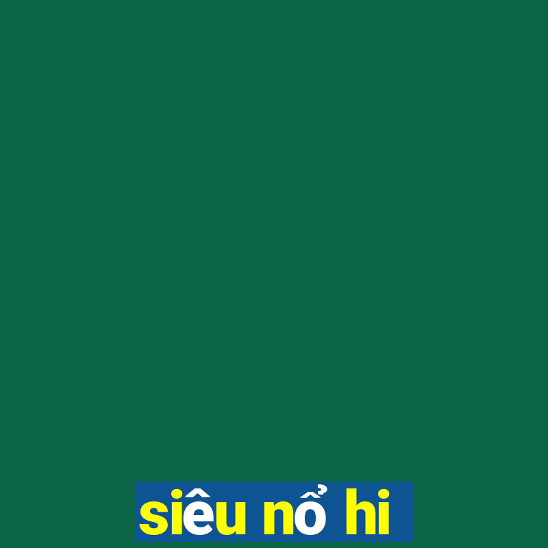 siêu nổ hi