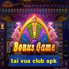 tai vua club apk