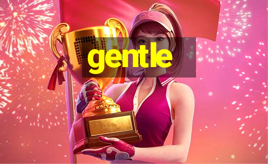 gentle