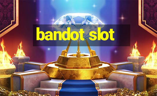 bandot slot