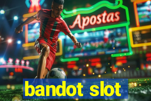 bandot slot