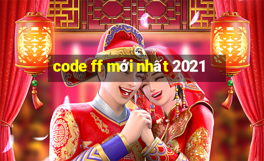 code ff mới nhất 2021