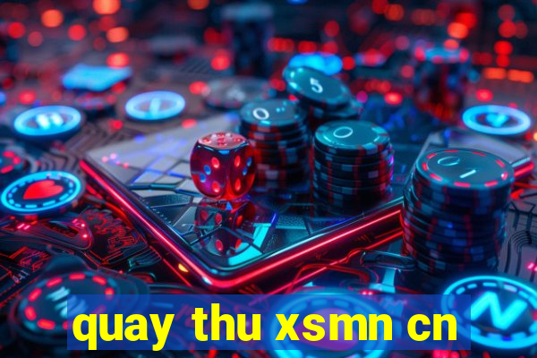 quay thu xsmn cn