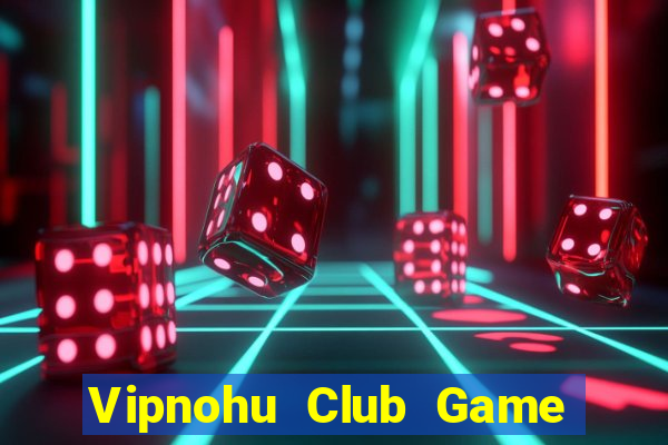 Vipnohu Club Game Bài E168