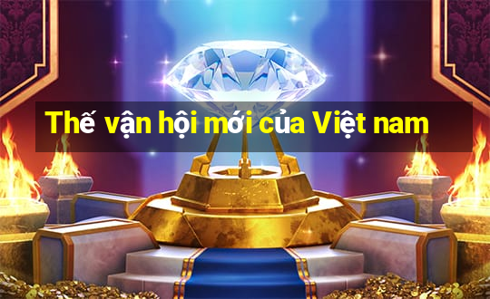 Thế vận hội mới của Việt nam