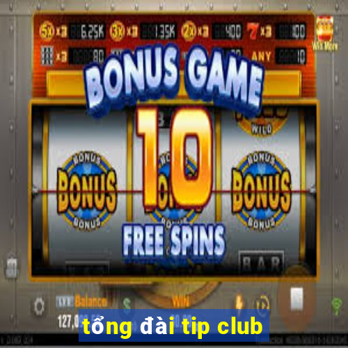 tổng đài tip club