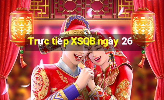 Trực tiếp XSQB ngày 26