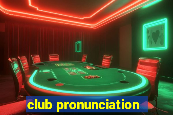 club pronunciation