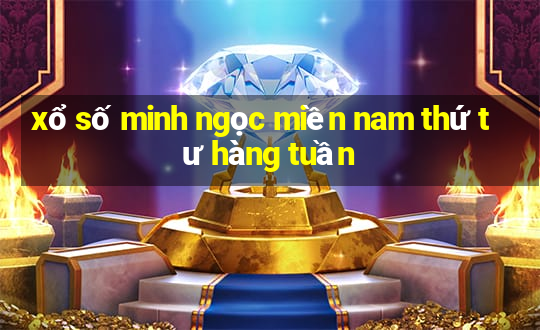 xổ số minh ngọc miền nam thứ tư hàng tuần