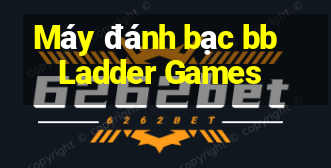 Máy đánh bạc bb Ladder Games