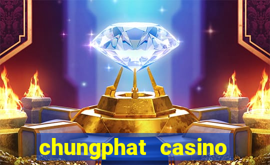 chungphat casino tặng 158k