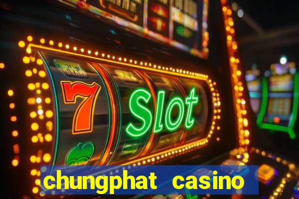 chungphat casino tặng 158k