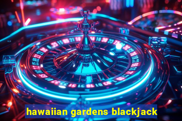 hawaiian gardens blackjack