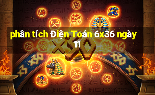 phân tích Điện Toán 6x36 ngày 11