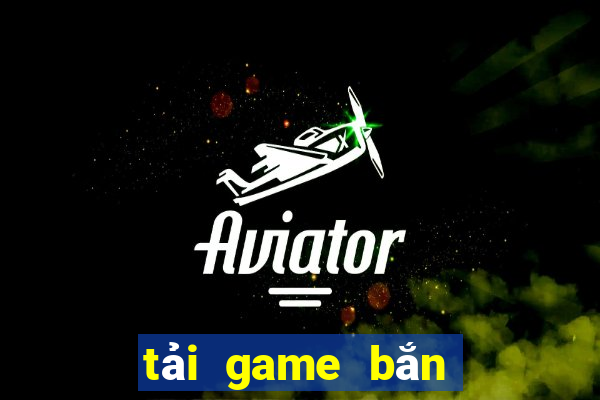 tải game bắn cá về laptop