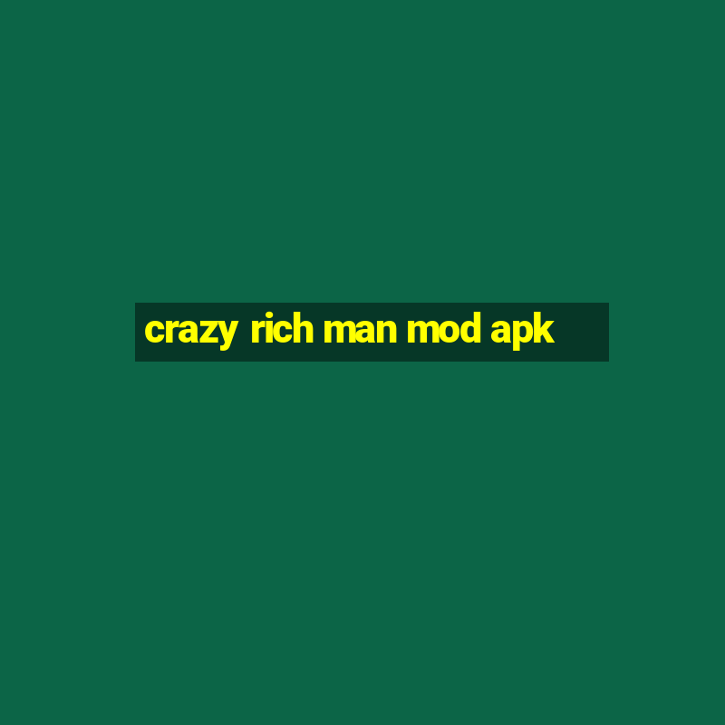 crazy rich man mod apk