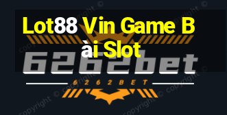 Lot88 Vin Game Bài Slot