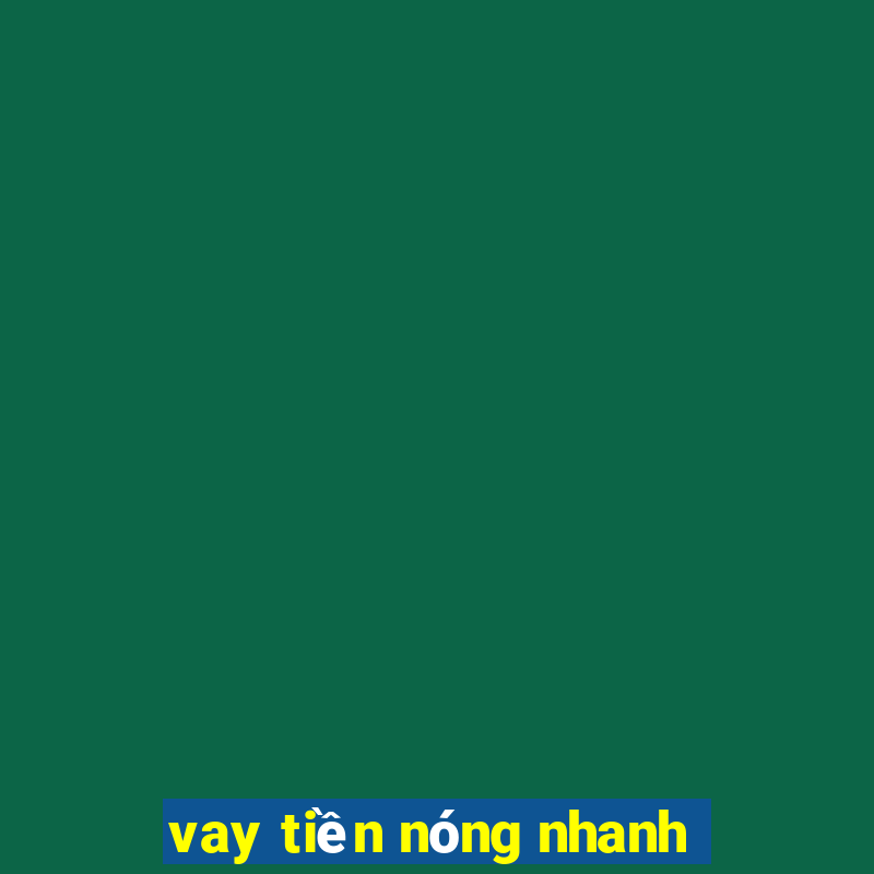 vay tien nong nhanh