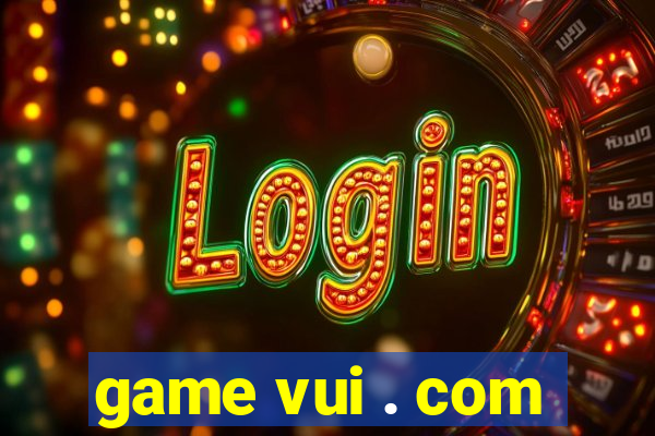 game vui . com