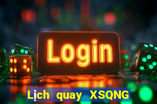 Lịch quay XSQNG ngày 25