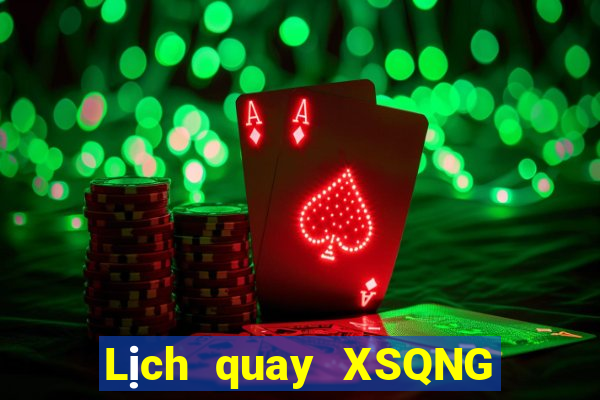 Lịch quay XSQNG ngày 25