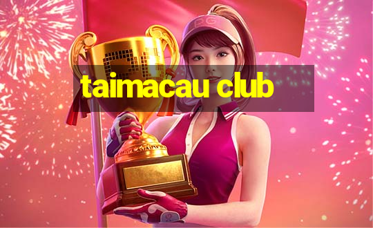 taimacau club