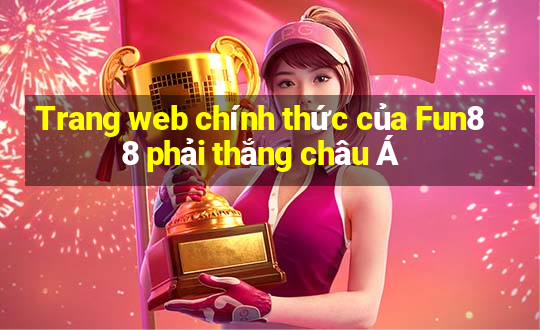 Trang web chính thức của Fun88 phải thắng châu Á