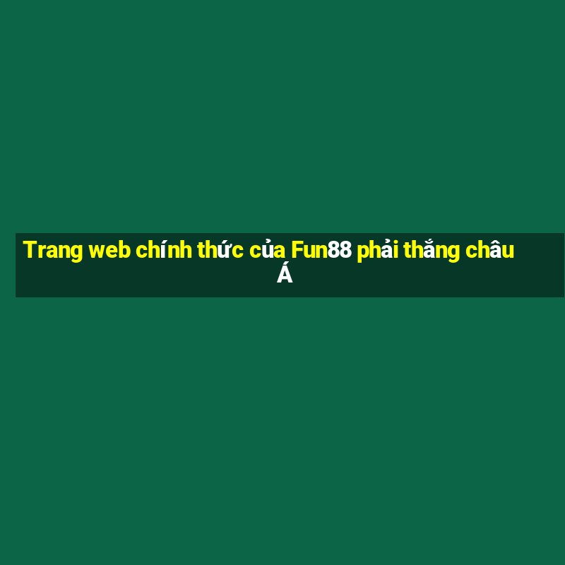 Trang web chính thức của Fun88 phải thắng châu Á