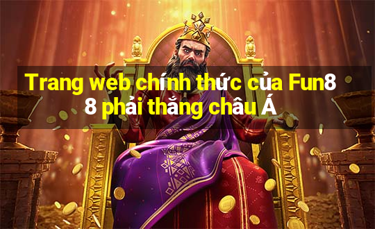 Trang web chính thức của Fun88 phải thắng châu Á