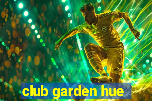 club garden hue