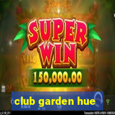 club garden hue