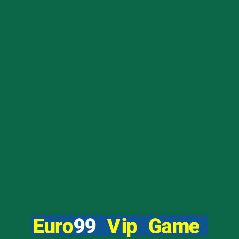 Euro99 Vip Game Bài Nhất Vip