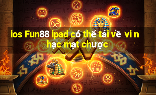 ios Fun88 ipad có thể tải về vi nhạc mạt chược