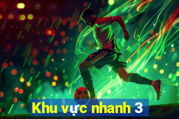 Khu vực nhanh 3