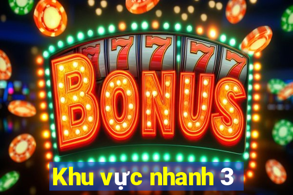 Khu vực nhanh 3