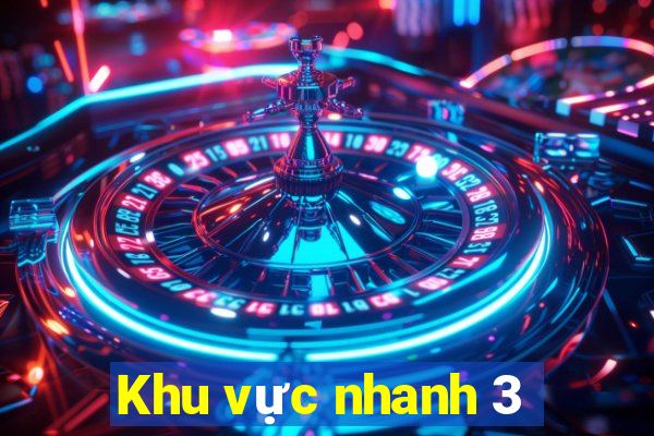 Khu vực nhanh 3