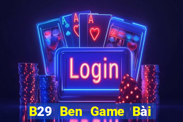 B29 Ben Game Bài 247 Club