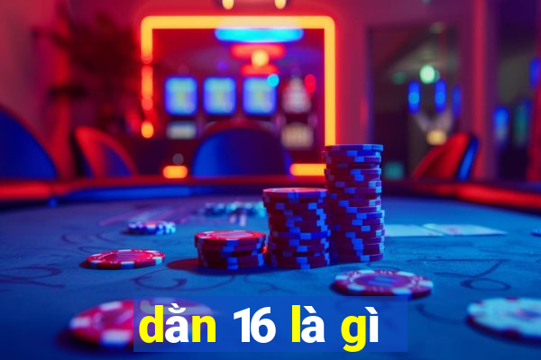 dằn 16 là gì