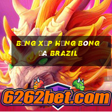 bảng xếp hạng bóng đá brazil