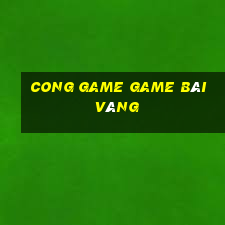 Cong Game Game Bài Vàng