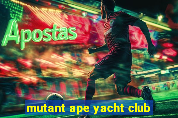 mutant ape yacht club