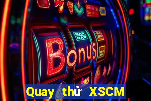 Quay thử XSCM ngày 9