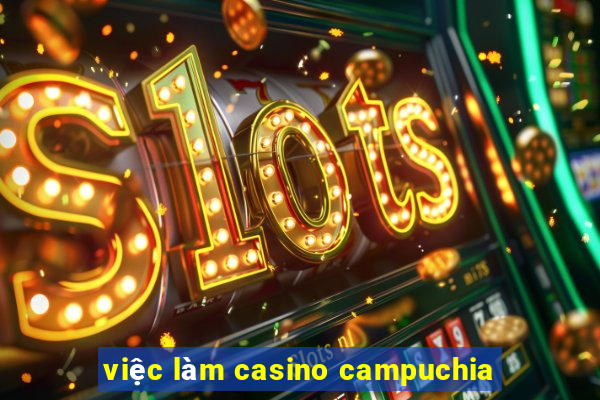 việc làm casino campuchia