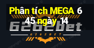 Phân tích MEGA 6 45 ngày 14