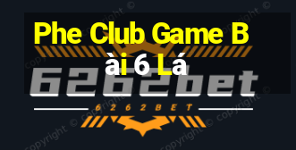 Phe Club Game Bài 6 Lá