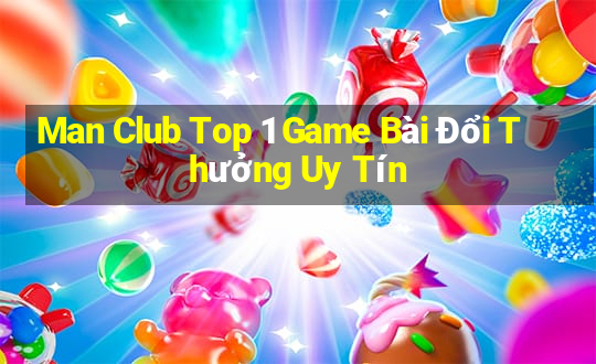 Man Club Top 1 Game Bài Đổi Thưởng Uy Tín