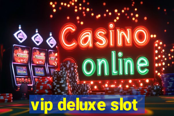 vip deluxe slot