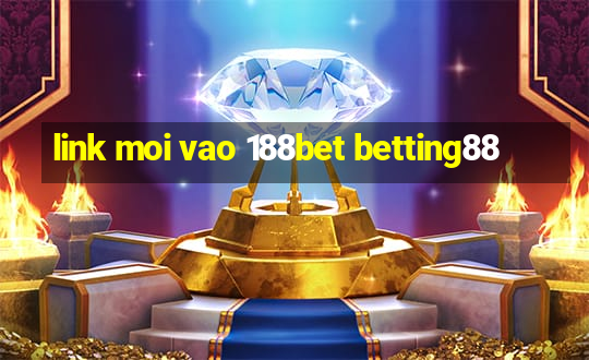 link moi vao 188bet betting88