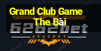 Grand Club Game The Bài